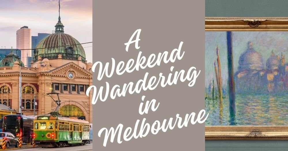 “Weekend Wandering” trip to Melbourne